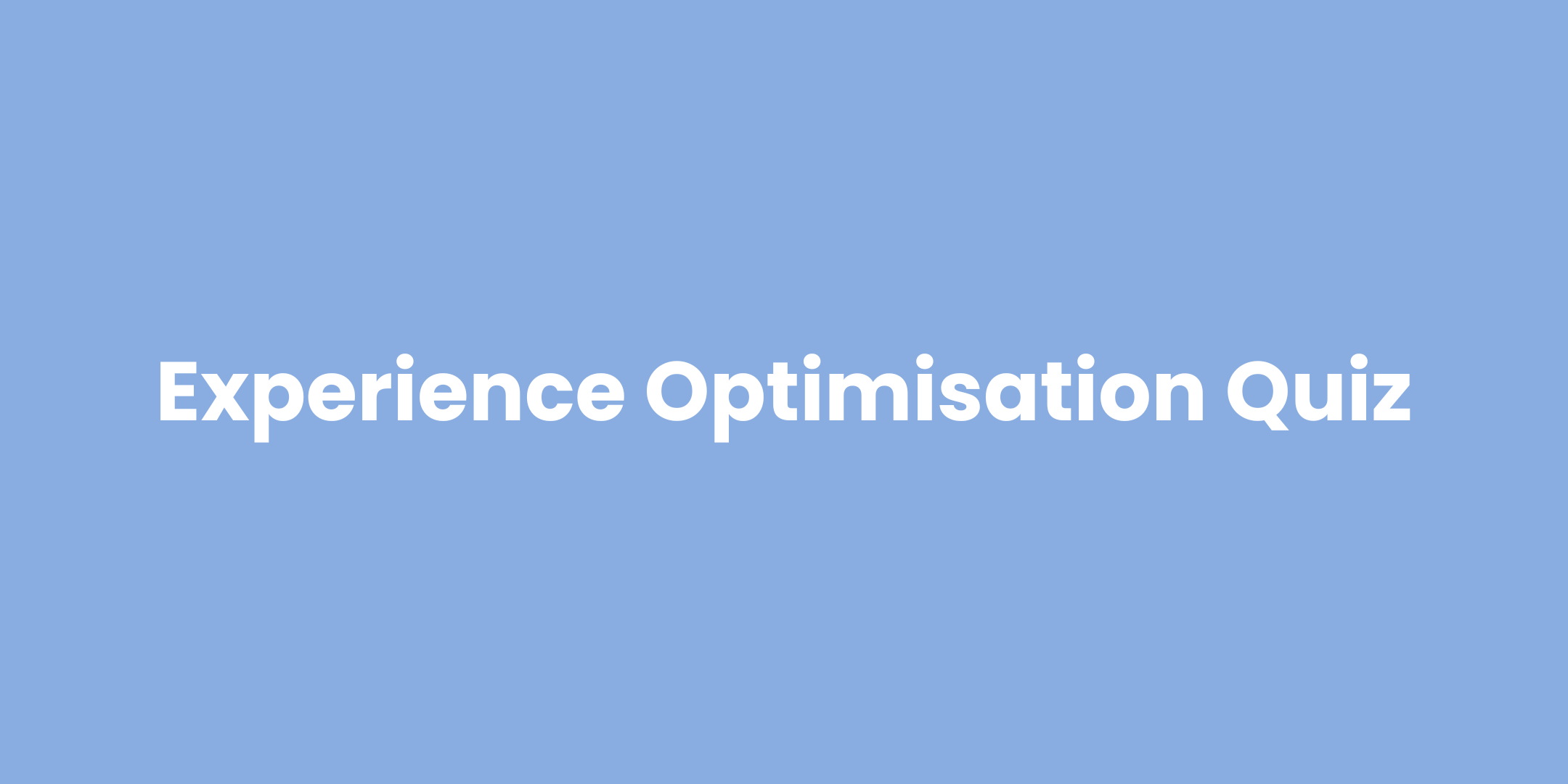 CRO and Experience Optimisation Quiz